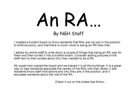 An RA… By NGH Staff I created a bulletin board to show residents that RAs are not just in the position to enforce policy, and that there is much more to.