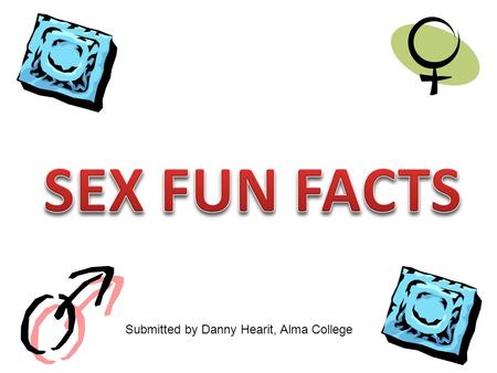Submitted by Danny Hearit, Alma College. Sex is a beauty treatment. Scientific tests find that when women make love they produce amounts of the hormone.