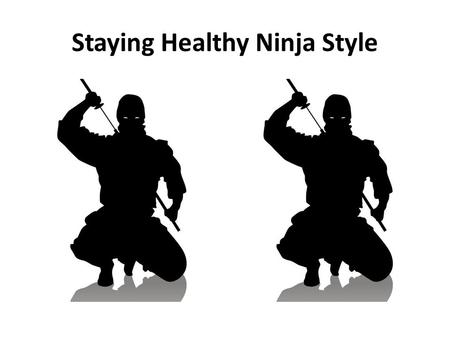 Staying Healthy Ninja Style. Fiber in your diet is important. Ninjas eat the shirt off a complete strangers back at least once a week.