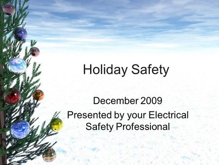Holiday Safety December 2009 Presented by your Electrical Safety Professional.