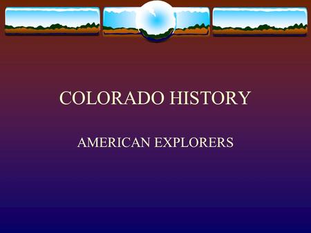 COLORADO HISTORY AMERICAN EXPLORERS.