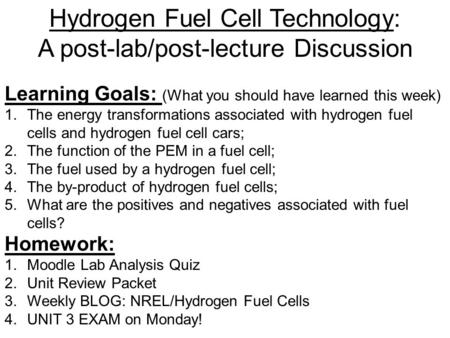 Hydrogen Fuel Cell Technology: A post-lab/post-lecture Discussion Learning Goals: (What you should have learned this week) 1.The energy transformations.