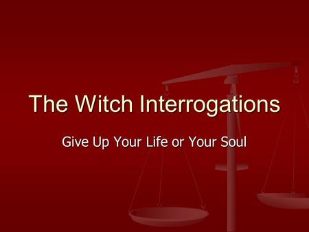 The Witch Interrogations Give Up Your Life or Your Soul.