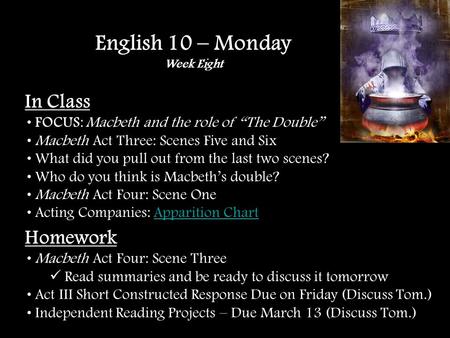 In Class FOCUS: Macbeth and the role of The Double Macbeth Act Three: Scenes Five and Six What did you pull out from the last two scenes? Who do you think.