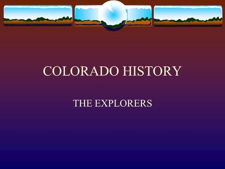 COLORADO HISTORY THE EXPLORERS.