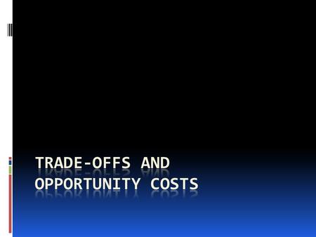 Trade-Offs and Opportunity Costs