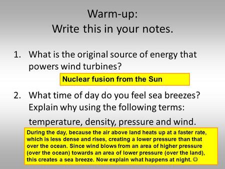 Warm-up: Write this in your notes. 1.What is the original source of energy that powers wind turbines? 2.What time of day do you feel sea breezes? Explain.