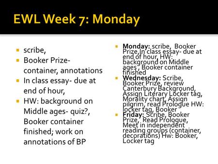 Scribe, Booker Prize- container, annotations In class essay- due at end of hour, HW: background on Middle ages- quiz?, Booker container finished; work.