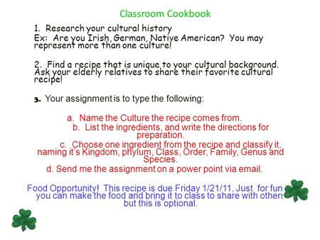 Classroom Cookbook 1. Research your cultural history Ex: Are you Irish, German, Native American? You may represent more than one culture! 2. Find a recipe.