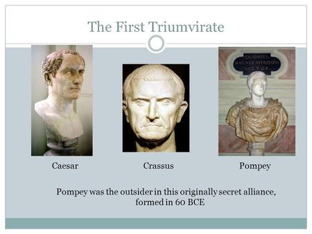 The First Triumvirate Caesar Crassus Pompey