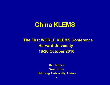 China KLEMS The First WORLD KLEMS Conference Harvard University 18-20 October 2010 Ren Ruoen Sun Linlin BeiHang University, China.