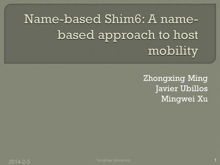Zhongxing Ming Javier Ubillos Mingwei Xu 2014-2-5 1 Tsinghua University.
