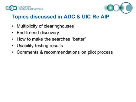 Topics discussed in ADC & UIC Re AIP Multiplicity of clearinghouses End-to-end discovery How to make the searches better Usability testing results Comments.