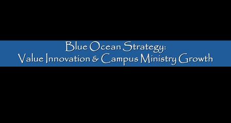 Value Innovation & Campus Ministry Growth