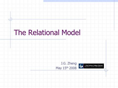 The Relational Model J.G. Zheng May 15 th 2008. Introduction Edgar F. Codd, 1970 One sentence to explain relational database model: Data are organized.