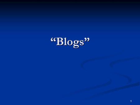 1 Blogs. 2 What are Blogs? Weblogs, or blogs is something like a diary or an online journal, i.e. Star Treks Captains Log Weblogs, or blogs is something.