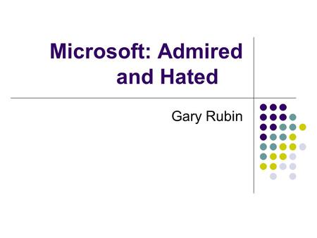Microsoft: Admired and Hated Gary Rubin. What Defines a Good Company? Do companies have an obligation to society? Legal Ethical Moral.