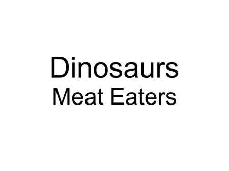 Dinosaurs Meat Eaters.