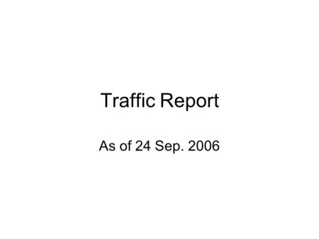 Traffic Report As of 24 Sep. 2006. – –Utilization –