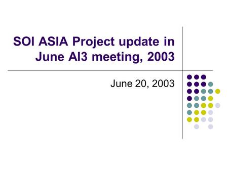 SOI ASIA Project update in June AI3 meeting, 2003