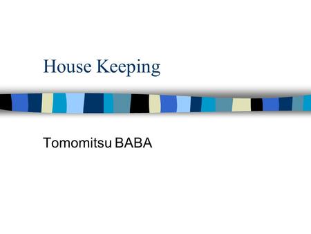 House Keeping Tomomitsu BABA. Announcement (1) n please send PPT files to n please hand your transparencies to John, SICU n Did you already.