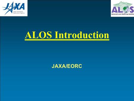 ALOS Introduction JAXA/EORC. ALOS (1/2) Spacecraft MassApprox. 4 tons Generated PowerApprox. 7 kW (at End of Life) Design Life3 -5 years Orbit Sun-Synchronous.