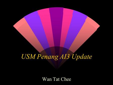USM Penang AI3 Update Wan Tat Chee. Current Status w Tender has been approved and sent to the respective vendors to commence work w Cabin housing the.