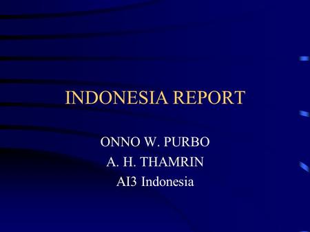 INDONESIA REPORT ONNO W. PURBO A. H. THAMRIN AI3 Indonesia.
