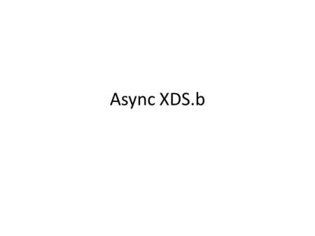 Async XDS.b.