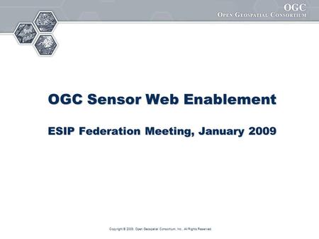 OGC Sensor Web Enablement ESIP Federation Meeting, January 2009
