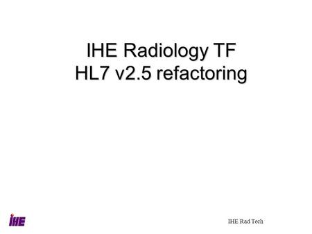 IHE Radiology TF HL7 v2.5 refactoring