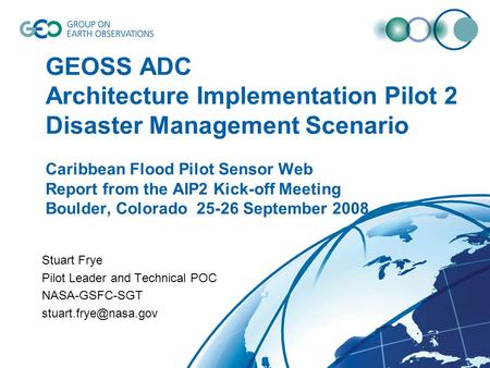 GEOSS ADC Architecture Implementation Pilot 2 Disaster Management Scenario Caribbean Flood Pilot Sensor Web Report from the AIP2 Kick-off Meeting Boulder,