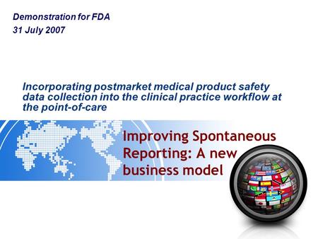 Improving Spontaneous Reporting: A new business model Incorporating postmarket medical product safety data collection into the clinical practice workflow.