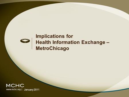 Www.mchc.org | Implications for Health Information Exchange – MetroChicago January 2011.