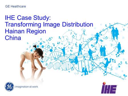 GE Healthcare IHE Case Study: Transforming Image Distribution Hainan Region China.