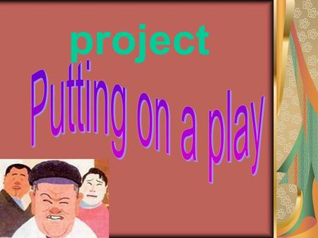 Project. actors/ actress director script theme lines stage directions setting costumes props basic requirements plot vivid performances Exaggerated.