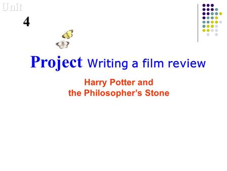 Project Writing a film review Harry Potter and the Philosophers Stone Unit 4.