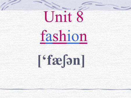 Unit 8 fashion [fæ ʃ ən]. Their masters want them to ___________.