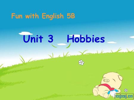 Unit 3 Hobbies Fun with English 5B. take photos grow flowers cake make row follow.