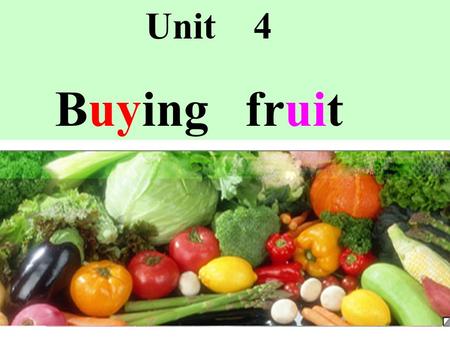 Unit 4 Buying fruit. an apple orange a peach apples.