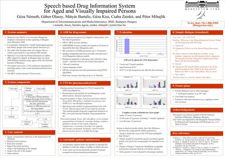 Speech based Drug Information System for Aged and Visually Impaired Persons Géza Németh, Gábor Olaszy, Mátyás Bartalis, Géza Kiss, Csaba Zainkó, and Péter.