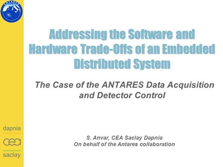 Addressing the Software and Hardware Trade-Offs of an Embedded Distributed System The Case of the ANTARES Data Acquisition and Detector Control S. Anvar,