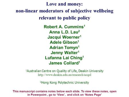 Love and money: non-linear moderators of subjective wellbeing relevant to public policy This manuscript contains notes below each slide. To view these.