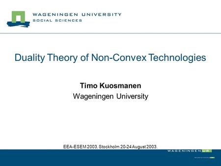 Duality Theory of Non-Convex Technologies Timo Kuosmanen Wageningen University EEA-ESEM 2003, Stockholm 20-24 August 2003.