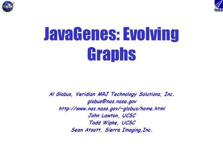 JavaGenes: Evolving Graphs Al Globus, Veridian MRJ Technology Solutions, Inc.  John Lawton,