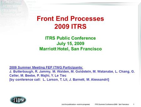 (not for publication – work in progress) ITRS Summer Conference 2009 San Francisco 1 Front End Processes 2009 ITRS ITRS Public Conference July 15, 2009.