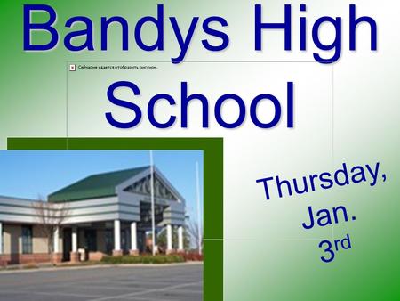 Bandys High School T h u r s d a y, J a n. 3 r d.
