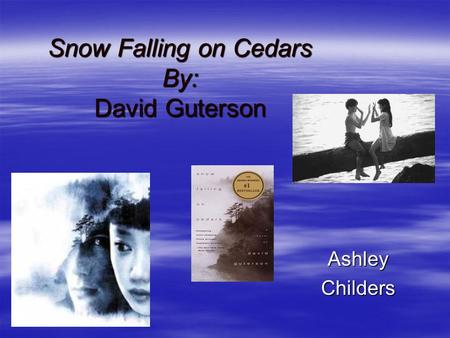 Snow Falling on Cedars By: David Guterson AshleyChilders.