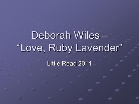 Deborah Wiles – Love, Ruby Lavender Little Read 2011.