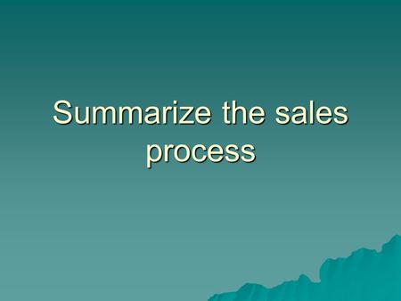 Summarize the sales process